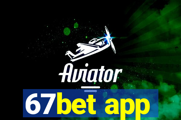 67bet app